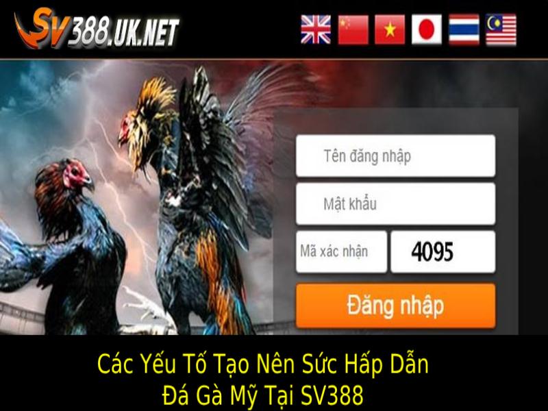 Các Yếu Tố Tạo Nên Sức Hấp Dẫn Của Đá Gà Mỹ Tại SV388