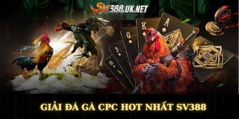 Giải đá gà CPC hot nhất SV388