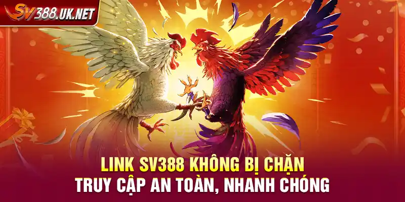 Link SV388 Không Bị Chặn – Truy Cập An Toàn, Nhanh Chóng