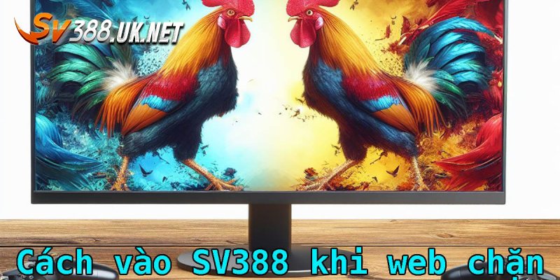 Tips khắc phục SV388 link bị chặn nhanh nhất